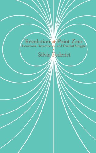 Silvia Federici/Revolution at Point Zero@ Housework, Reproduction, and Feminist Struggle